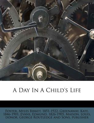 A Day in a Child's Life - Greenaway, Kate, and Evans, Edmund, and Foster, Myles Birket (Creator)