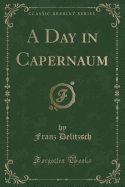 A Day in Capernaum (Classic Reprint)