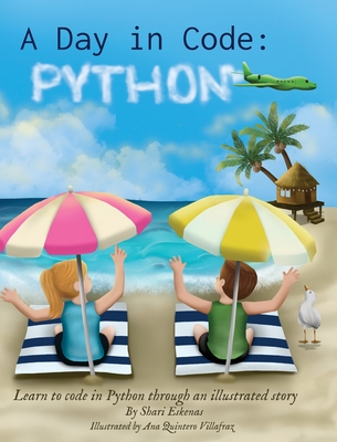 A Day in Code- Python: Learn to Code in Python through an Illustrated Story (for Kids and Beginners) - Eskenas, Shari