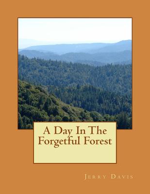 A Day In The Forgetful Forest: A Day In The Forgetful Forest - Davis, Jerry D