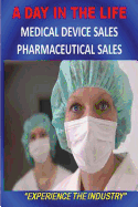 A DAY IN THE LIFE - Medical Device Sales and Pharmaceutical Sales