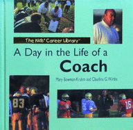 A Day in the Life of a Coach (the Kids' Career Library) - Bowman-Kruhm, Mary; Wirths, Claudine G.