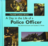 A Day in the Life of a Police Officer (the Kids' Career Library) - Bowman-Kruhm, Mary; Wirths, Claudine G.