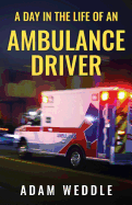 A Day In The Life Of An Ambulance Driver: The Good, The Bad and The Stupid