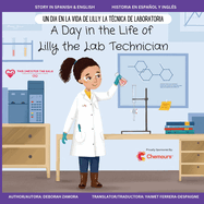 A Day in the Life of Lilly the Lab Technician: Un Dia en la Vida de Lilly la Tecnica de Laboratoria (A Dual-Language Book) (English and Spanish Edition)