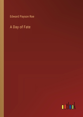 A Day of Fate - Roe, Edward Payson