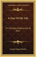 A Day of My Life: Or Everyday Experiences at Eton