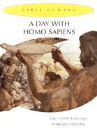 A Day with Homo Sapiens: Life 15,000 Years Ago