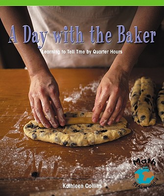 A Day with the Baker: Learning to Tell Time by Quarter Hours - Collins, Kathleen