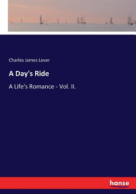 A Day's Ride: A Life's Romance - Vol. II. - Lever, Charles James