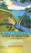 A Daytripper's Guide to Manitoba: Exploring Canada's Undiscovered Province