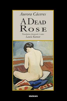 A Dead Rose - Caceres, Aurora, and Kanost, Laura (Translated by)