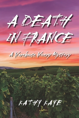 A Death in France: A Warehouse Winery Mystery - Kaye, Kathy