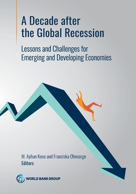 A decade after global recession: lessons and challenges for emerging and developing economies - World Bank, and Kose, M. Ayhan (Editor), and Ohnsorge, Franziska (Editor)