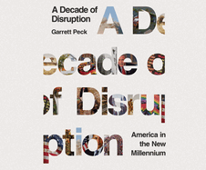 A Decade of Disruption: America in the New Millennium