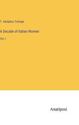 A Decade of Italian Women: Vol. I - Trollope, T Adolphus