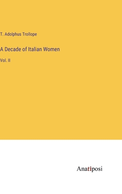 A Decade of Italian Women: Vol. II - Trollope, T Adolphus