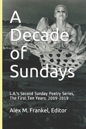 A Decade of Sundays: L.A.'s Second Sunday Poetry Series, The First Ten Years: 2009-2019