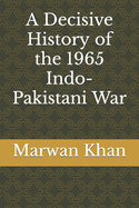 A Decisive History of the 1965 Indo-Pakistani War