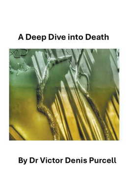 A Deep Dive Into Death - Purcell, Vctor Denis, Dr.