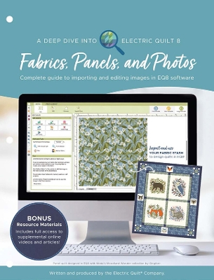 A Deep Dive into Electric Quilt 8: Fabrics, Panels, and Photos: Complete Guide to Importing and Editing Images in Eq8 Software - Electric Quilt Company, The