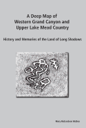 A Deep Map of Western Grand Canyon and Upper Lake Mead Country: History and Memories of the Land of Long Shadows