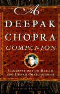 A Deepak Chopra Companion: Illuminations on Health and Human Consciousness