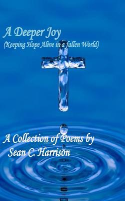 A Deeper Joy: Keeping Hope Alive in a Fallen World - Harrison, Sean C