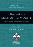 A Deeper Look at the Sermon on the Mount - Living Out the Way of Jesus