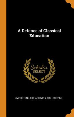 A Defence of Classical Education - Livingstone, Richard Winn