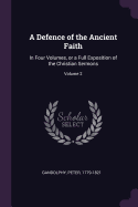 A Defence of the Ancient Faith: In Four Volumes, or a Full Exposition of the Christian Sermons; Volume 2