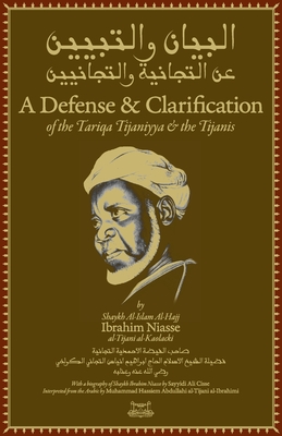 A Defense and Clarification of the Tariqa Tijaniyya and the Tijanis - Niass, Shaykh Ibrahim, and Dimson, Ibrahim (Editor)