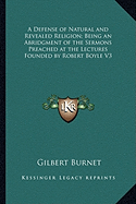 A Defense of Natural and Revealed Religion; Being an Abridgment of the Sermons Preached at the Lectures Founded by Robert Boyle V3