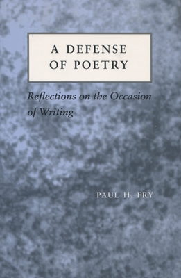 A Defense of Poetry: Reflections on the Occasion of Writing - Fry, Paul H.