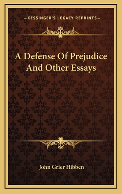 A Defense of Prejudice and Other Essays - Hibben, John Grier