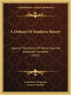 A Defense of Southern Slavery: Against the Attacks of Henry Clay and Alexander Campbell (1851)