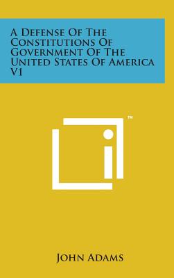 A Defense of the Constitutions of Government of the United States of America V1 - Adams, John