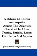 A Defense Of Theron And Aspasio: Against The Objections Contained In A Late Treatise, Entitled, Letters On Theron And Aspasio