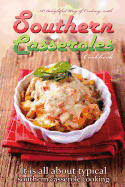 A delightful way of cooking with southern casseroles cookbook: It is all about typical southern casserole cooking