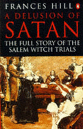 A Delusion of Satan: Full Story of the Salem Witch Trials