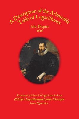 A Description of the Admirable Table of Logarithmes - Napier, John