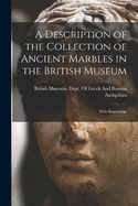 A Description of the Collection of Ancient Marbles in the British Museum: With Engravings