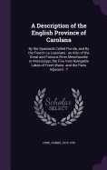 A Description of the English Province of Carolana: By the Spaniards Called Florida, and By the French La Louisiane: as Also of the Great and Famous River Meschacebe or Mississippi, the Five Vast Navigable Lakes of Fresh Water, and the Parts Adjacent: T