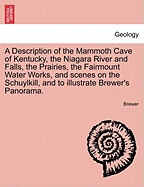 A Description of the Mammoth Cave of Kentucky, the Niagara River and Falls, the Prairies, the Fairmount Water Works, and Scenes on the Schuylkill, and to Illustrate Brewer's Panorama.