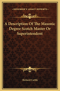 A Description of the Masonic Degree Scotch Master or Superintendent