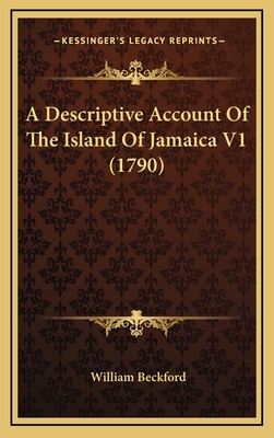 A Descriptive Account of the Island of Jamaica V1 (1790) - Beckford, William