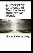 A Descriptive Catalogue of Manufactures from Native Woods