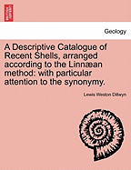 A Descriptive Catalogue of Recent Shells, arranged according to the Linnan method: with particular attention to the synonymy. Vol. I