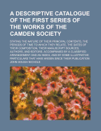 A Descriptive Catalogue of the First Series of the Works of the Camden Society