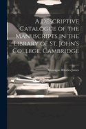 A Descriptive Catalogue of the Manuscripts in the Library of St. John's College, Cambridge